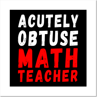 Acutely Obtuse Math Teacher Posters and Art